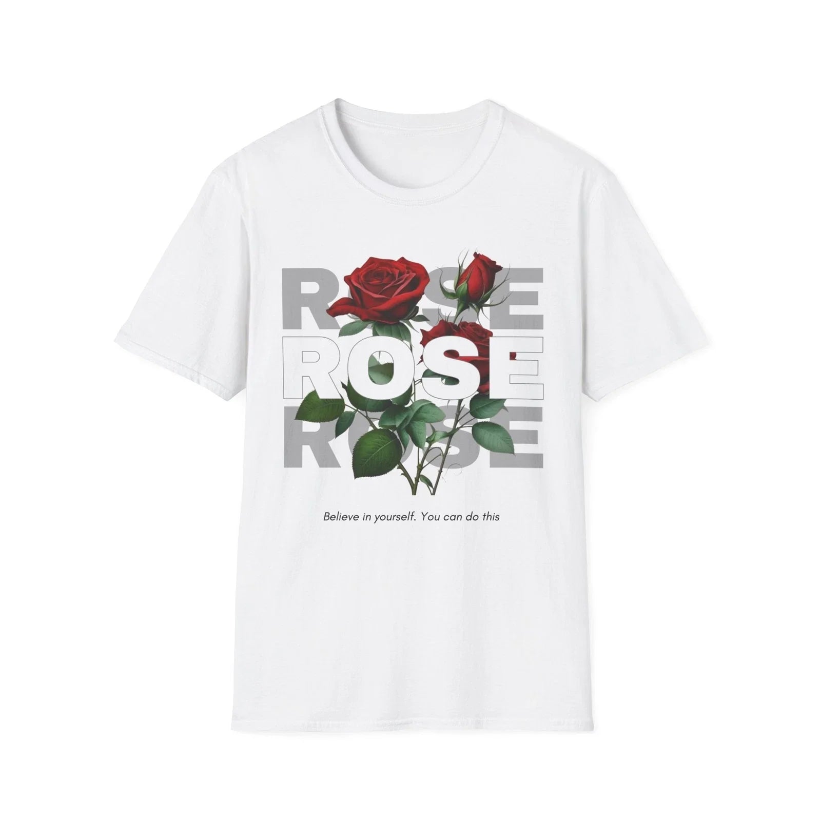 Inspirational Rose T-Shirt - "Believe in Yourself" - Unisex Softstyle