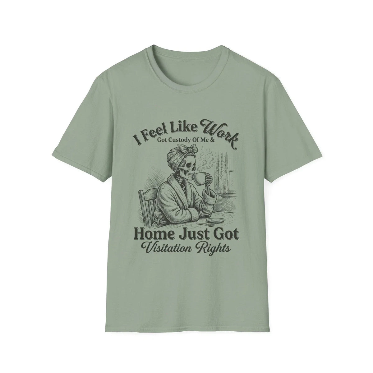 I Feel Like Work Skull Lady with Wine Home Just Got Visitation Rights T-Shirt