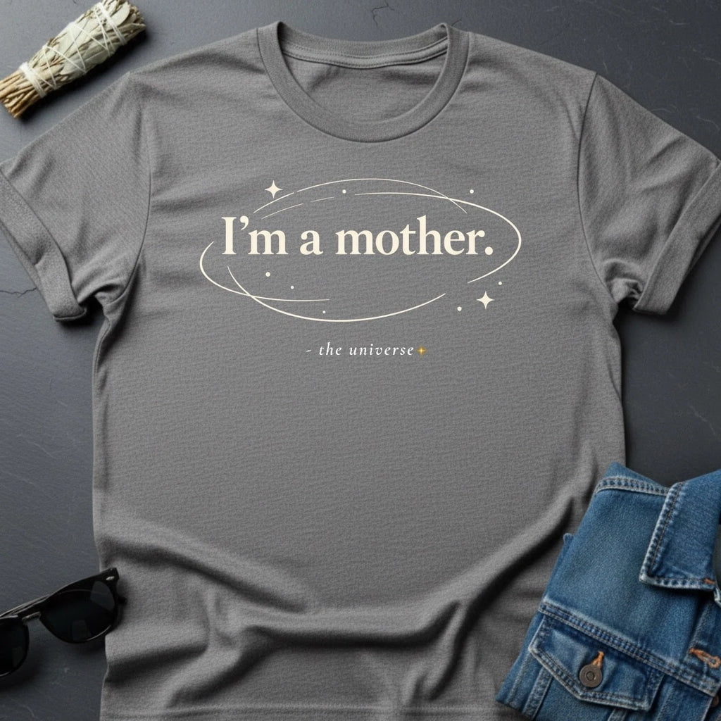 "I’m a Mother." T-Shirt - Minimalist Cosmic Inspirational Tee by
