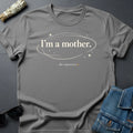 "I’m a Mother." T-Shirt - Minimalist Cosmic Inspirational Tee by