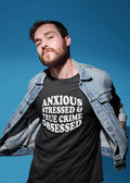 Anxious Stressed & True Crime Obsessed Adult Unisex T-Shirt Tee Tshirt Hipster
