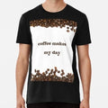 Coffee Makes My Day Size S to 5XL Made in the USA T-Shirt