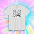 Sarcastic Humor Graphic T-Shirt I Didn’t Mean To Push Buttons Looking for Mute