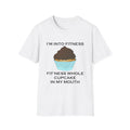 I’m Into Fitness Cupcake Funny Quote White T-Shirt Gift Tee