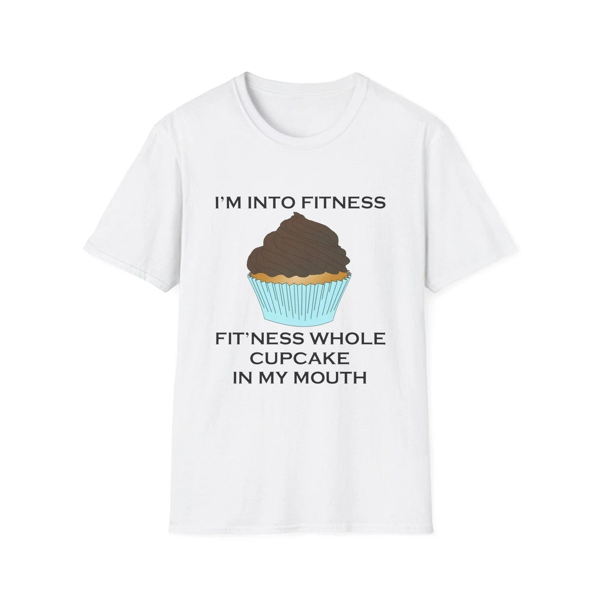 I’m Into Fitness Cupcake Funny Quote White T-Shirt Gift Tee