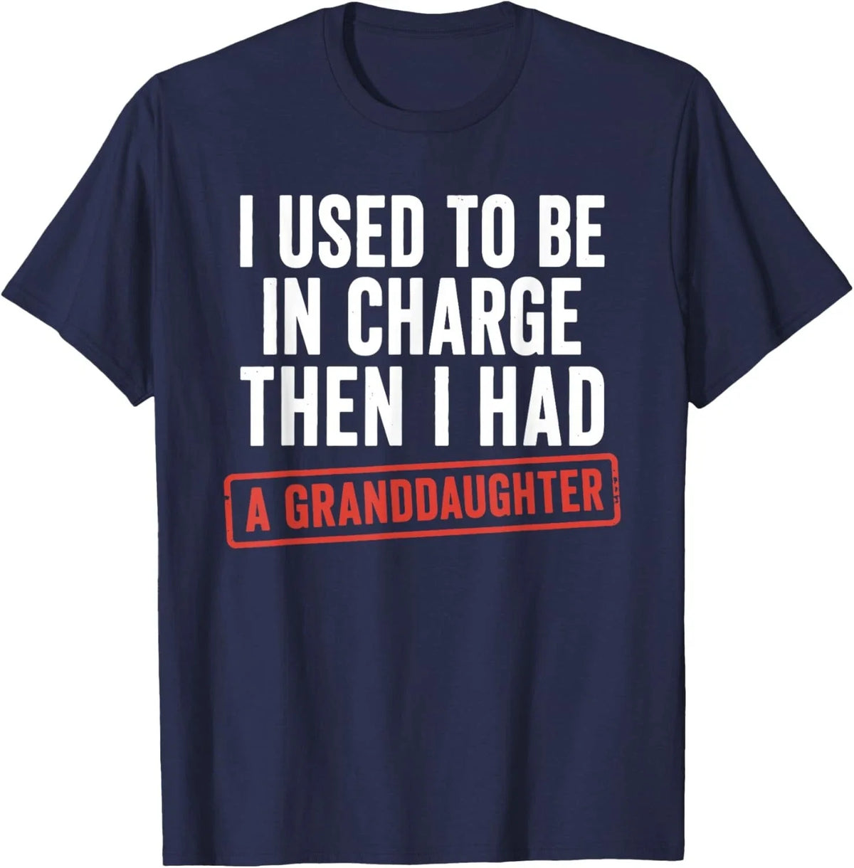 I Used to Be in Charge Then I Had A Granddaughter Unisex T-Shirt
