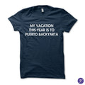 My Vacation This Year Is To Puerto BackYarta tshirt - funny humor tshirt