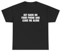 Get Back On Your Phone Funny Introvert Tee | Unethical Threads