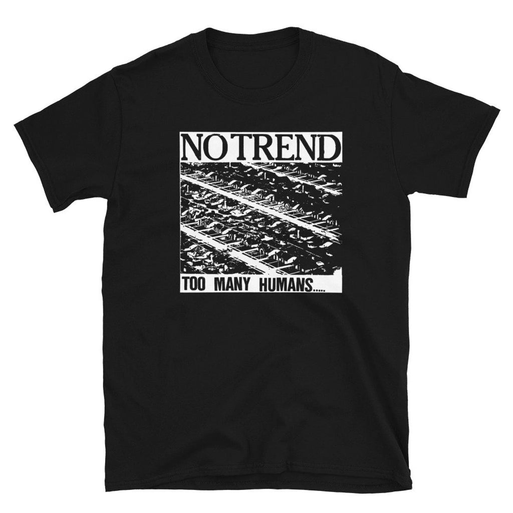 No Trend Too Many Humans Noise Rock T-Shirt, Hardcore Punk Misanthropy Unisex