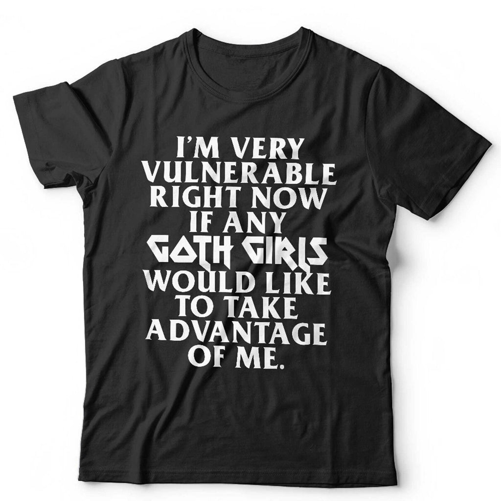 I'm Very Vulnerable Right Now Unisex TShirt Large Fit 3-5XL Funny Goth Rock