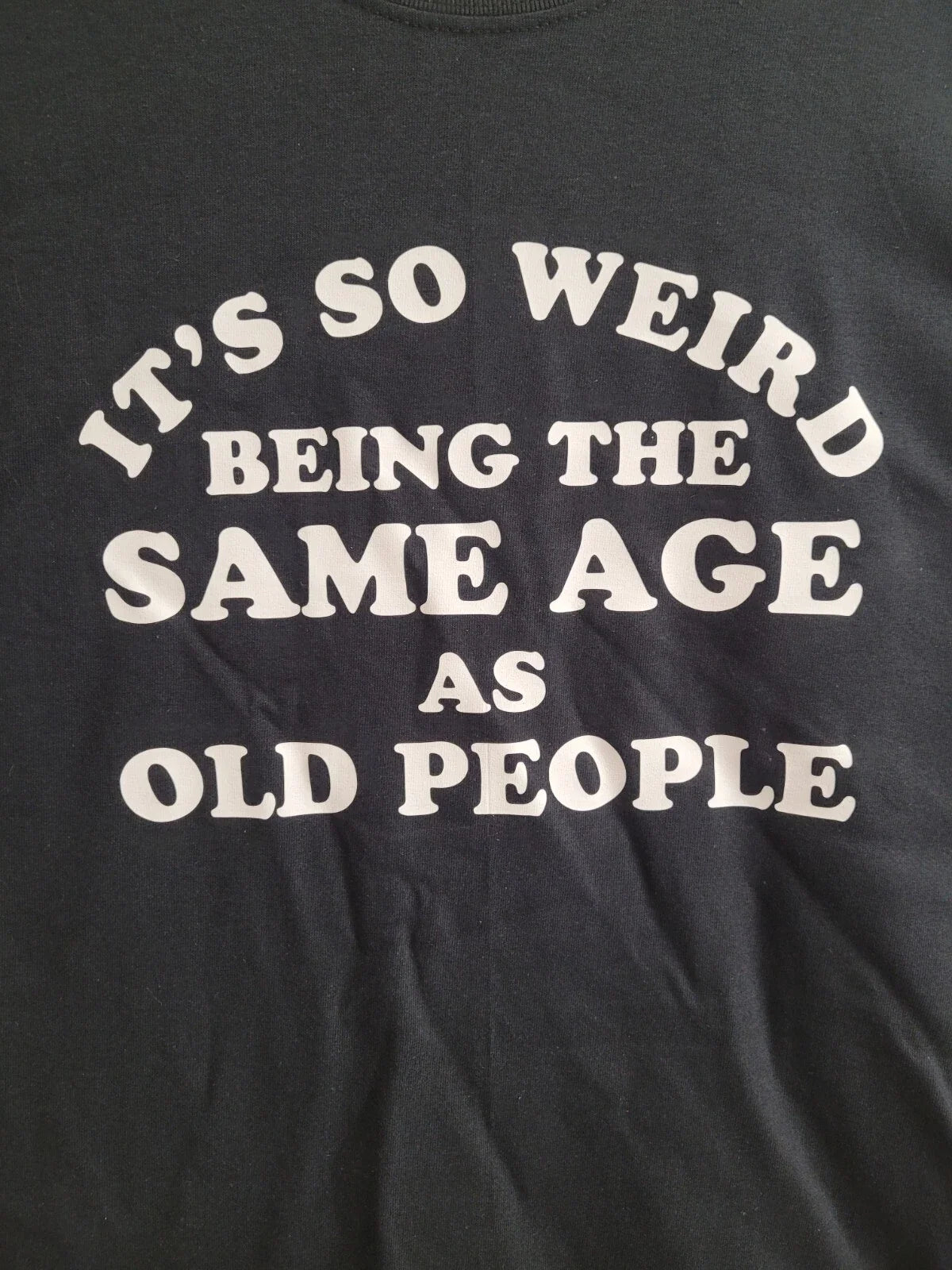 It's so weird being the same age as old people Funny Tee Shirt  NEW FREE SHIP