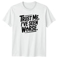 Trust Me Ive Seen Mens T-Shirt Sarcastic Quotes Humor