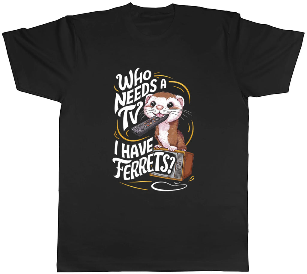 Funny Ferrets Mens T-Shirt Who Needs a TV? Tee Gift
