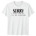Sorry I Cant Make It T-Shirt Sleep Humor Introvert Birthday Gift For Him