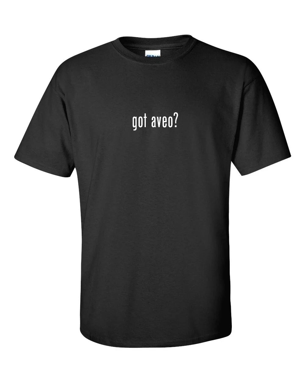 Got Aveo ? T-shirt Funny White Black Cotton Tee Shirt S-5XL