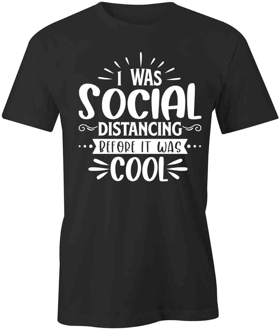 SOCIAL DISTANCING BEFORE IT WAS COOL TShirt Tee Short-Sleeved Cotton S1BSA346