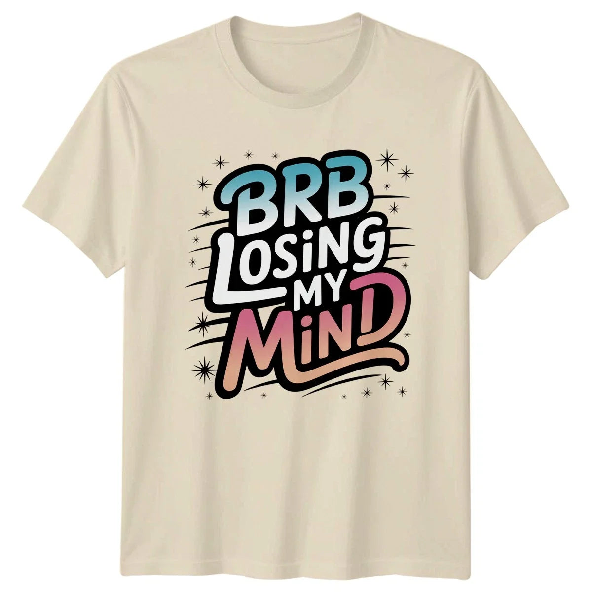 Brb Losing My Mind T-Shirt Sarcastic Quotes Humor Birthday Gift For Him And Her