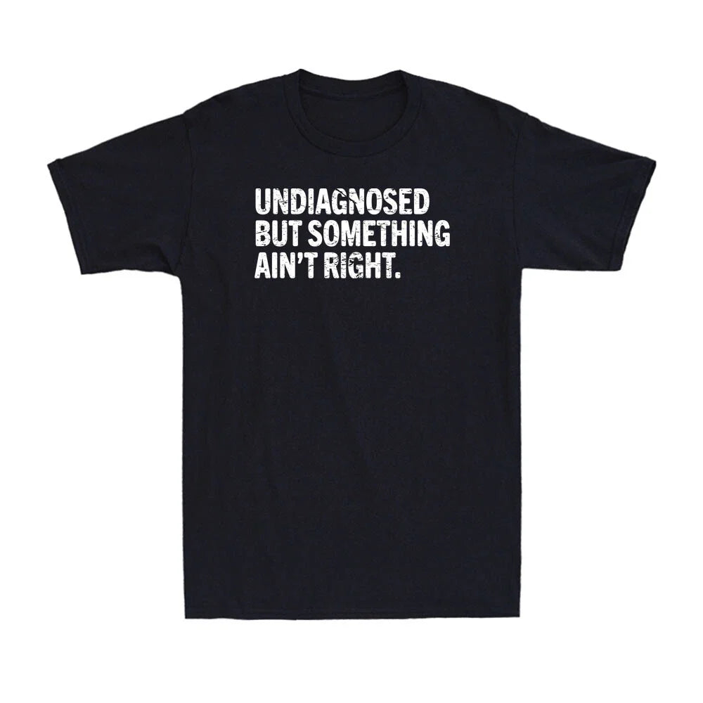 Undiagnosed But Something Ain't Right Funny Mental Health Quote Men's T-Shirt