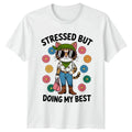 Stressed But Doing My Best Womens T-Shirt Stress Relief Gift For Her