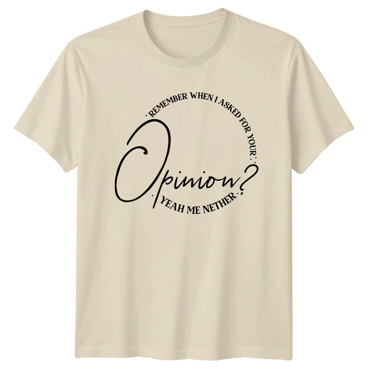 Remember When I Asked Unisex T-Shirt Sarcasm Humor Gift For Him And Her