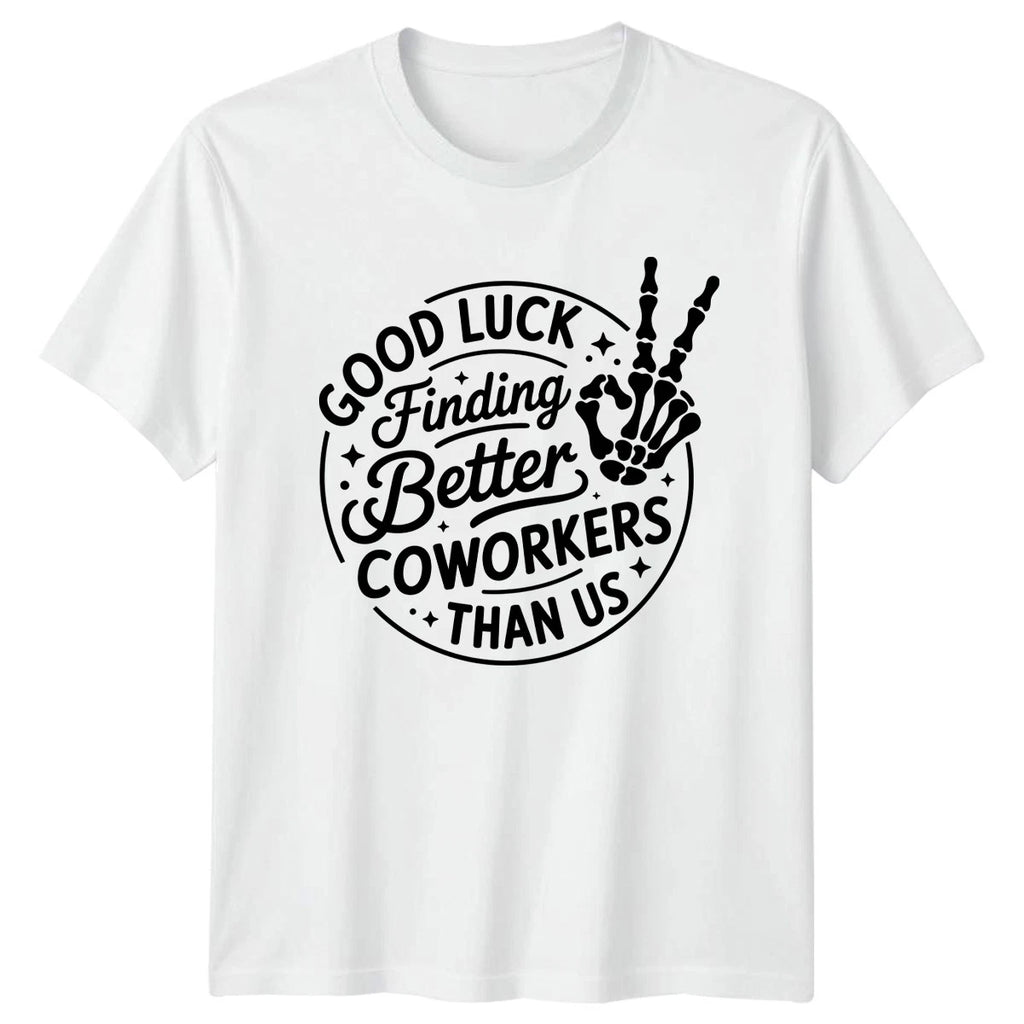 Good Luck Finding Better Coworkers T-Shirt Farewell Retirement Office Job