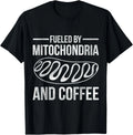 Fueled By Mitochondria And Coffee Biology Gift Unisex T-Shirt