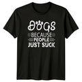 Dogs Because People Just Suck T-Shirt Dog Lovers Humor Dogs Gift For Him And Her