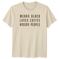 Wears Black Loves Coffee Avoids T-Shirt Introvert Humor Coffee Birthday