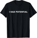I Had Potential Funny Minimalist Quote Graphic T-Shirt