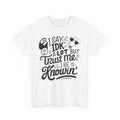 i say IDK a lot but trust me i be knowin Shirt | Funny Quote T-Shirt