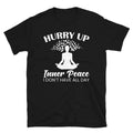 Hurry Up Inner Peace Sassy Sarcastic Yoga Joke