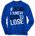 Only I Knew How To Lose Sport Athletic Sports Long Sleeve Tshirt Tee for Men