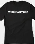 Who farted funny t shirt tee unisex