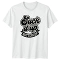 Suck It Up Buttercup T-Shirt Motivational Humor Sarcastic Birthday Gift For Him