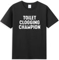 Toilet Clogging Champion Funny Sarcastic Quote T-Shirt