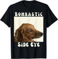 Bombastic Side Eye Funny Dog Meme Sarcastic Saying T-Shirt