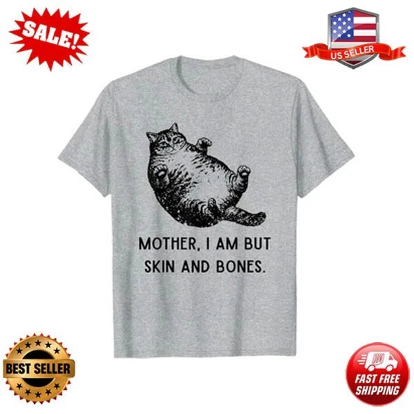 Mother, I Am But Skin and Bones Cat Mom Cat Lover T-Shirt