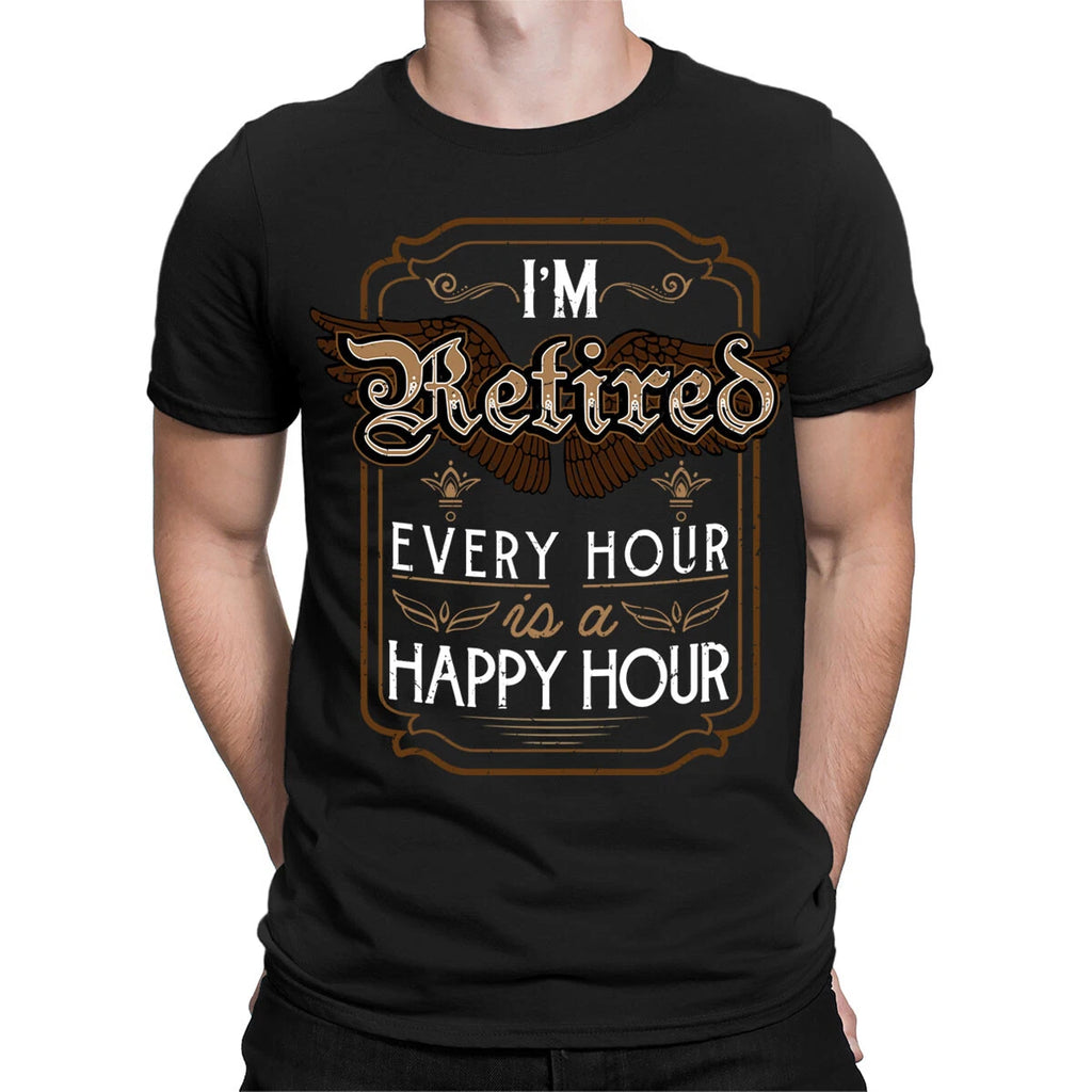 Im Retired Every Hour Is A Happy Hour Retirement Plan Funny Mens T-Shirts #TA-89