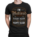 Im Retired Every Hour Is A Happy Hour Retirement Plan Funny Mens T-Shirts #TA-89