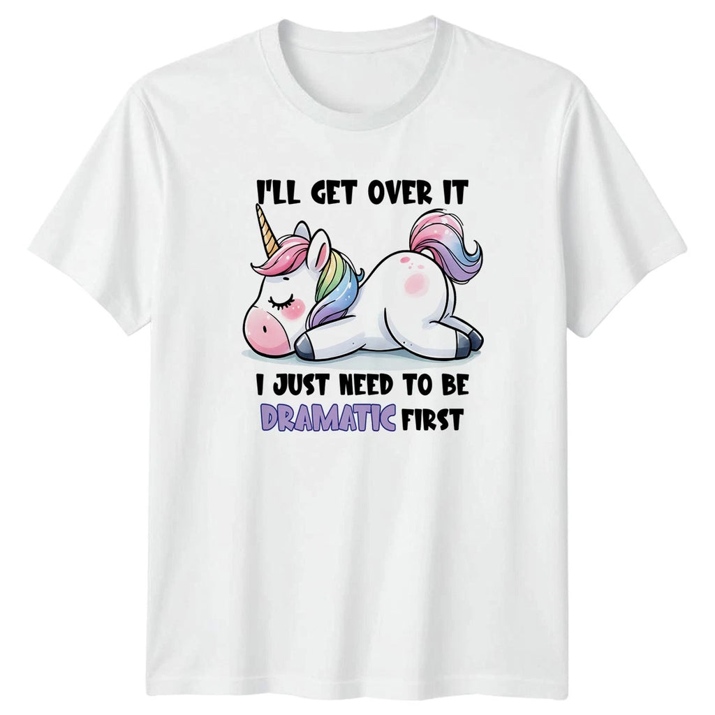 Ill Get Over It I Womens T-Shirt Funny Unicorn Humor Birthday Gift For Her