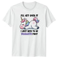 Ill Get Over It I Womens T-Shirt Funny Unicorn Humor Birthday Gift For Her