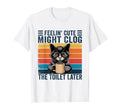 Feelin' Cute Might Clog The Later Funny Sarcastic T-Shirt