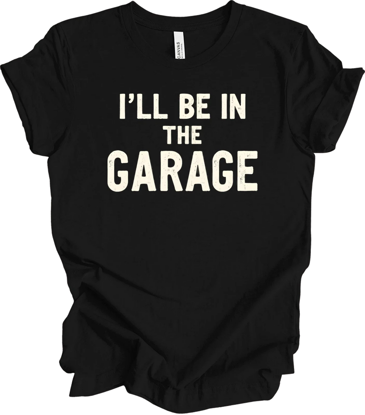 I'll Be in the Garage Shirt - Funny Garage Quote Gift for Men, Rustic T-shirt