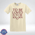 To Be Loved Is To Be Known Shirt Inspirational Quote Minimalist T-Shirt