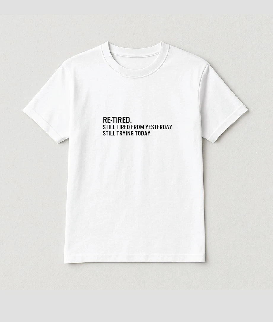 RE-TIRED Funny Quote T-Shirt | Minimalist Text Tee | Unisex Cotton Shirt