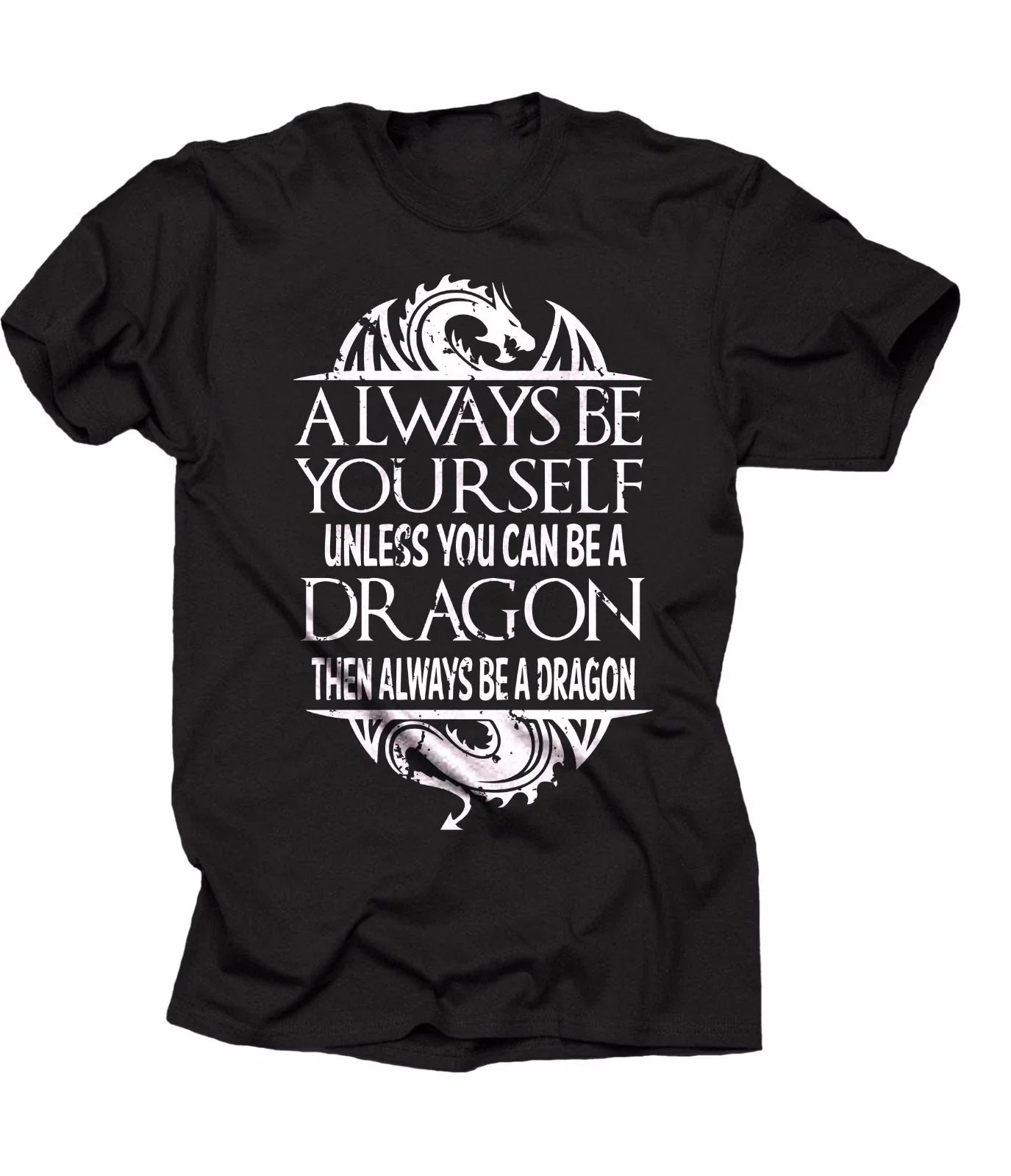 Always Be Yourself Unless You Can Be A Dragon Cool Dragon T-shirt