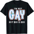 I'm Not Gay But �20 Is �20 Funny Joke Humour Gift T Shirt