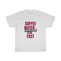Coffee Water Tea Fast I'm Good Humorous Unisex Heavy Cotton Tee for Women