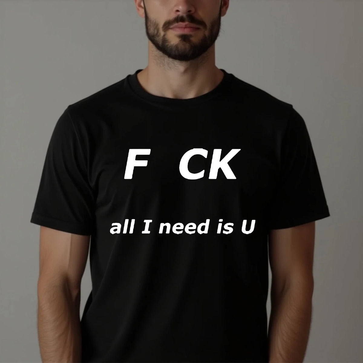 F CK All I Need Is You T-Shirt Funny Sarcastic Calling Adult Party Tee New Top