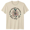 They Told Me I Couldn't Floral T-Shirt, That's Why I Did, Nature Tee